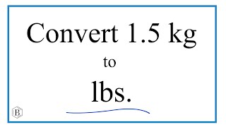 How to Convert 1.5 Kilograms to Pounds (1.5kg to lbs)