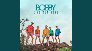 Video thumbnail of "BOBBY - Sing Our Song"