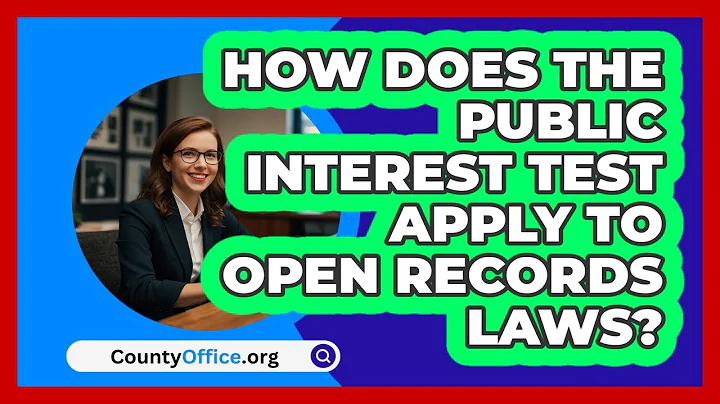 How Does The Public Interest Test Apply To Open Records Laws? - CountyOffice.org