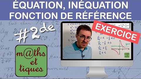 EXERCICE : Résoudre une équation ou une  inéquation avec une  fonction de référence - Seconde