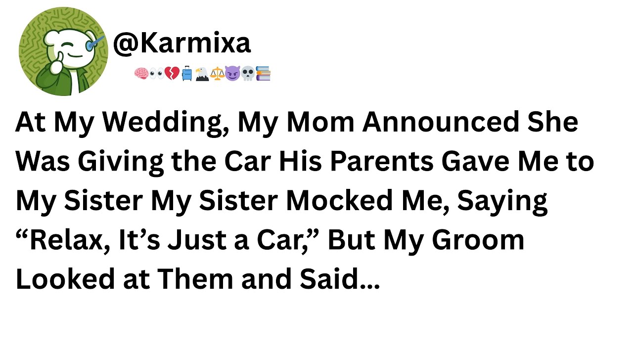 At My Wedding, My Mom Announced She Was Giving the Car His Parents Gave Me to My Sister......