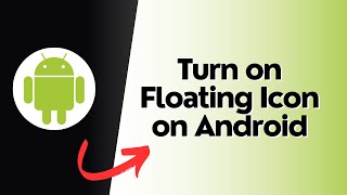 How to Turn on Floating Icon on Android