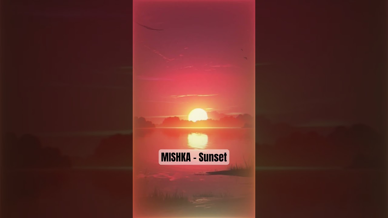 Watch MISHKA - Sunset on YouTube Watch MISHKA - Sunset on YouTube
