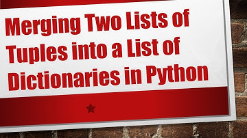Merging Two Lists of Tuples into a List of Dictionaries in Python