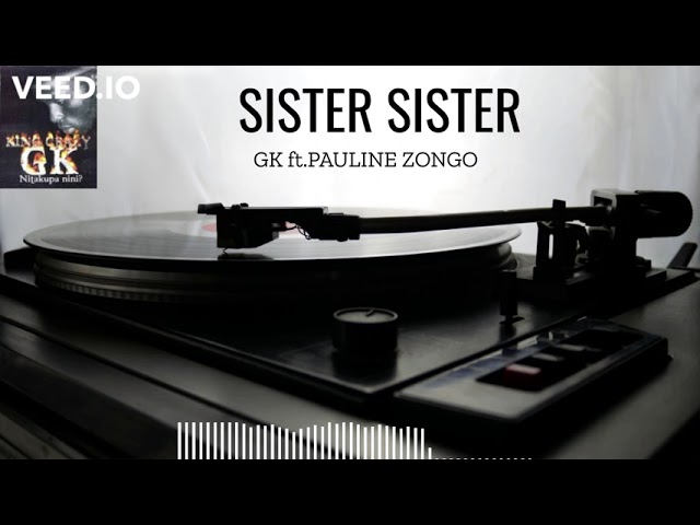 King Crazy GK ft pouline zongo - Sister Sister class=