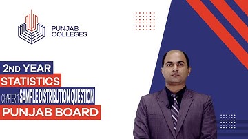 PGC Lectures - Inter Part II - Punjab Board - Statistics - Chapter 11 - Sample Distribution Question