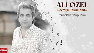 Ali Özel - Muhabbet Küpünün I Geçmişi Selamlamak © KalanMüzik Resimi