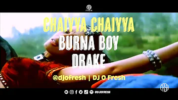 Chaiyya Chaiyya x Last Last x Child's Play (Remix) | DJ O Fresh | Dil Se | Burna Boy, Drake | Mashup