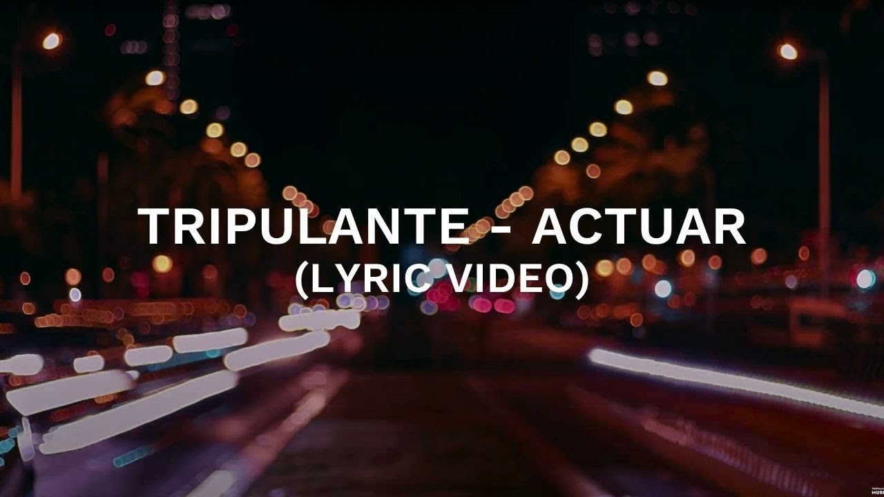 Tripulante - Actuar (Lyric video) adlı videoyu YouTube'da izle Tripulante - Actuar (Lyric video) adlı videoyu YouTube'da izle