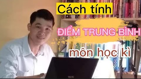 Cách Tính Điểm Trung Bình Môn Học Kì