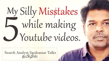 5 Silly Mistakes while making my Youtube videos. Search Analyst Sasikumar Talks #SasikumarTalks