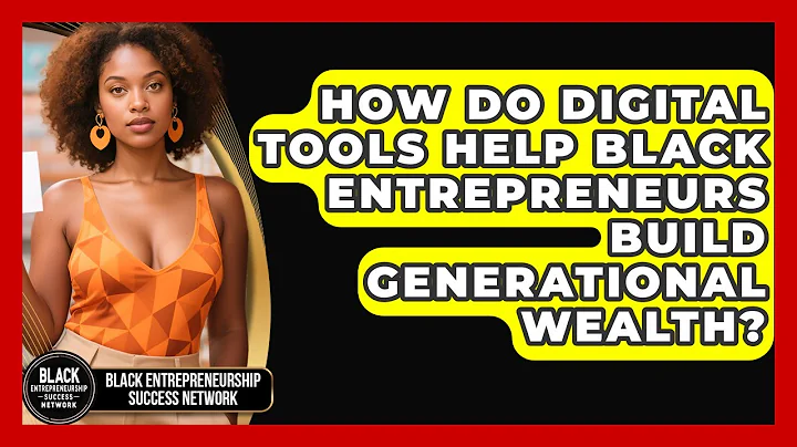 How Do Digital Tools Help Black Entrepreneurs Build Generational Wealth?