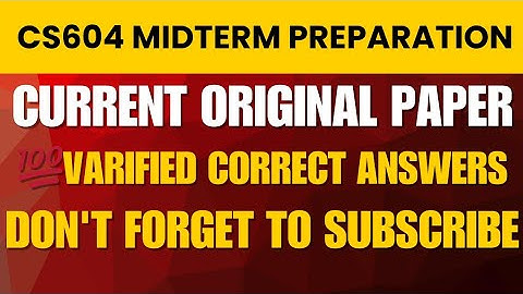CS604 Midterm Preparation | CS604 Mid Term Current Papers 2025 🔥💻
