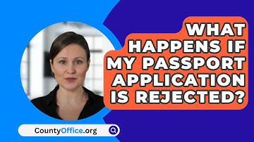 What Happens If My Passport Application Is Rejected? - CountyOffice.org