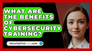 What Are the Benefits of Cybersecurity Training? | SecurityFirstCorp News