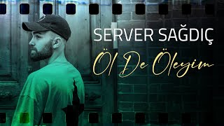 Server Sağdıç - Öl De Öleyim (Official Lyric Video) Resimi