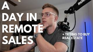 A Day In Remote Sales + Looking For Properties To Buy