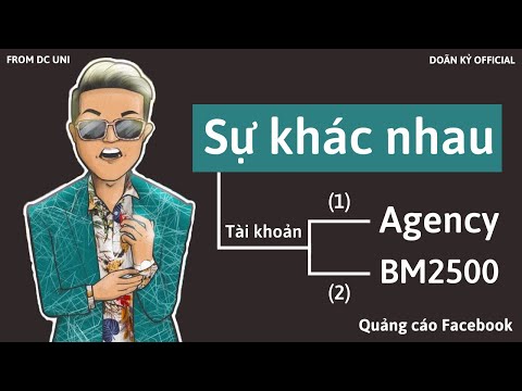 Sự khác nhau giữa tài khoản Agency và BM2500 - Quảng cáo Facebook I Doãn Kỷ Official