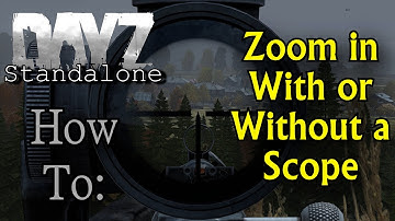 DayZ Standalone - How To: Zoom in With or Without a Scope