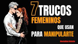 🤬7 TRUCOS que Usan para CONTROLARTE / Cómo DECODIFICAR la Mente de una Mujer / Mentalidad Rebelde