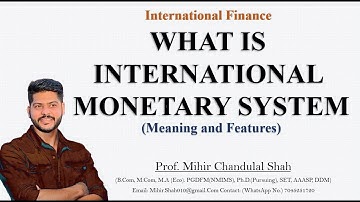 International  Monetary System  | Meaning and features - Explained by Prof.Mihir Shah