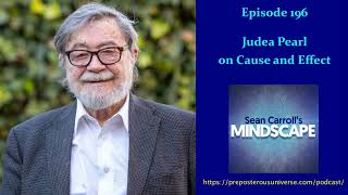 Mindscape 196 | Judea Pearl on Cause and Effect