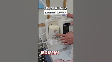 Hướng dẫn thay lõi lọc máy Kangen K8 #hiephongjapan