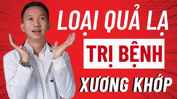 Loại quả được cho là thần dược cho người đau mỏi| Bác Sĩ Trần Minh