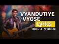 Vyandutiye vyose lyrics  dudu t niyukuriofficial.lyrics