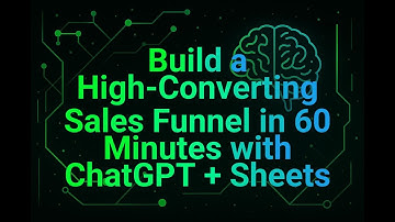 Build a High-Converting Sales Funnel in 60 Minutes with ChatGPT + Sheets