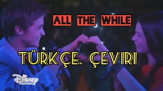 All the While - Türkçe Çeviri / Alex and Co