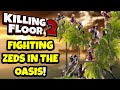 Killing Floor 2 | ZEDS IN THE OASIS! - You Can Customize How You Want To Play This Map?