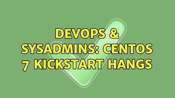 DevOps & SysAdmins: CentOS 7 kickstart hangs