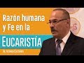 Dr. Ricardo Castañón - Razón humana y fe en la Eucaristía