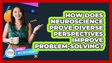 How Does Neuroscience Prove Diverse Perspectives Improve Problem-solving? - Office Wellness Insights