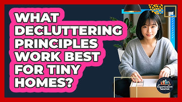 What Decluttering Principles Work Best For Tiny Homes? - Your Organization Mentor