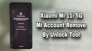 Xiaomi 11i 5G Mi Account Remove FRP By Unlock Tool Android 12 MIUI 13.0.3.1.0