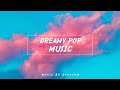 Dreamy Pop Background Music For Videos