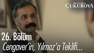 Cengaver'in, Yılmaz'a teklifi... - Bir Zamanlar Çukurova 26. Bölüm