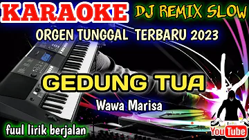 GEDUNG TUA WAWA MARISA  - KARAOKE DJ REMIX ORGEN TUNGGAL TERBARU 2023 BASS HOREG!!!