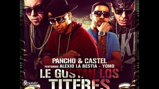 Le Gustan Los Titeres (Remix) - Pancho & Castel feat. Alexio, Yomo