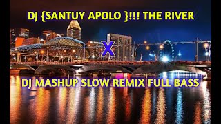 DJ santuy APOLO X the river dj mashup slow remix full