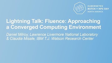 Lightning Talk: Fluence: Approaching a Converged Computing Environm...Daniel Milroy & Claudia Misale
