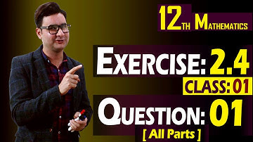 12th Math | Exercise: 2.4 | Class: 01 | Question: 01 (All Parts) | By Syed Bakht