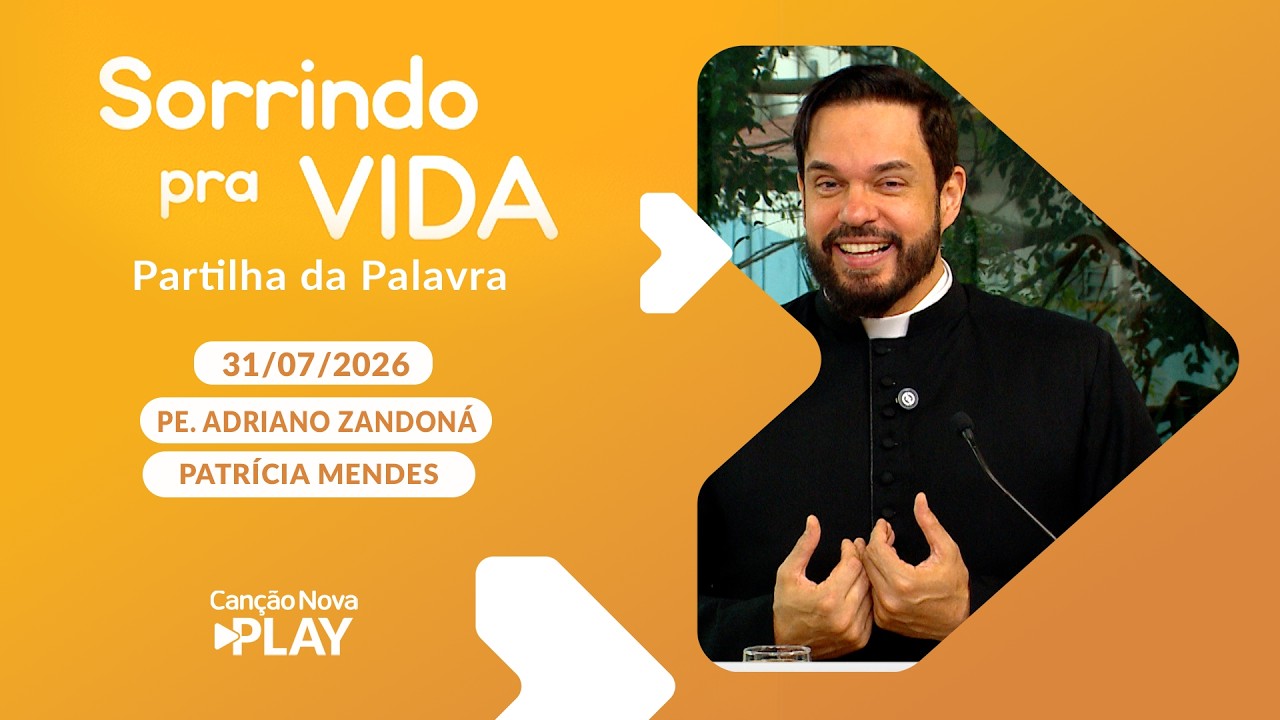 Sorrindo pra Vida - 31/07/2026 - Partilha da Palavra com Padre Adriano Zandoná