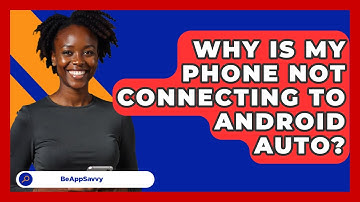 Why Is My Phone Not Connecting To Android   Auto? - Be App Savvy