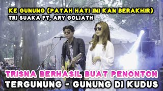 KE GUNUNG (PATAH HATI INI KAN BERAKHIR) - TRI SUAKA FT. ARY GOLIATH (LIVE NGAMEN KUDUS) | TRISNA