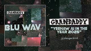 Grandaddy - "Yeehaw Ai in the Year 2025" (Audio)