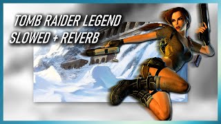 Tomb Raider Legend Soundtrack - Slowed + Reverb