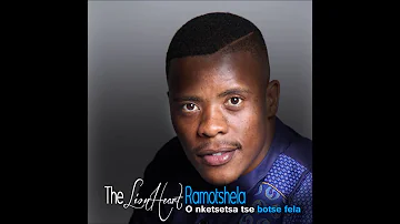 The LionHeart Ramotshela - O nketsetsa tse botse fela (OFFICIAL PROMO SONG)